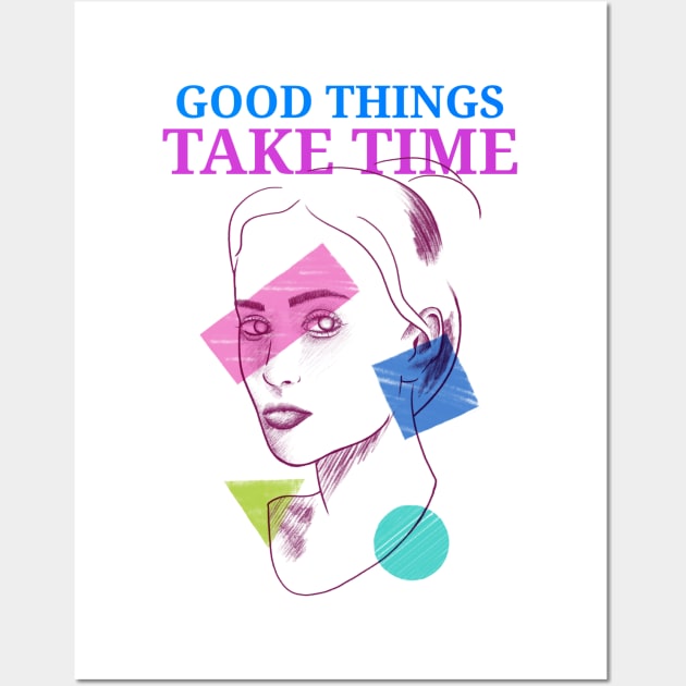 Good things take time motivation inspiration Wall Art by SweetMay